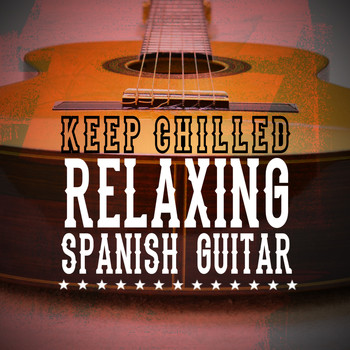 Spanish Guitar Chill Out|Relax Music Chitarra e Musica|Relaxing Acoustic Guitar - Keep Chilled: Relaxing Spanish Guitar