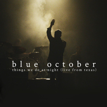 Blue October - Things We Do at Night (Live from Texas) (Explicit)