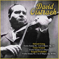 David Oistrach - Edvard Grieg:  Violin Sonata No. 2 In G Major, Op. 13 - César Franck: Violin Sonata in A Major - Serguéi Prokófiev: Violin Sonata No. 2 in D Major, Op. 94 Bis