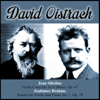 David Oistrach - Jean Sibelius:  Violin Concerto In D Minor, Op. 47 - Joahnnes Brahms:  Sonata for Violin And Piano No. 1, Op. 78