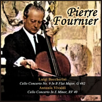 Pierre Fournier - Luigi Boccherini: Cello Concerto No. 9 In B Flat Major, G 482 - Antonio Vivaldi: Cello Concerto In E Minor, RV 40