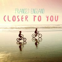 Frances England - Closer to You