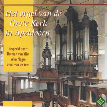 Wim Margé|Heman van Vliet|Evert van de Veen - Het Orgel van de Grote Kerk, Apeldoorn