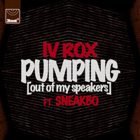 IV Rox - Pumping (Out Of My Speakers) (Remixes)