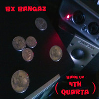 Bx Bangaz - Bang Uz (4th Quarta)