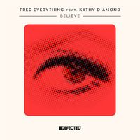 Fred Everything - Believe (feat. Kathy Diamond)