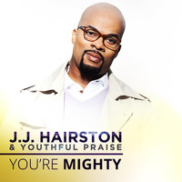 J.J. Hairston & Youthful Praise - You're Mighty - EP