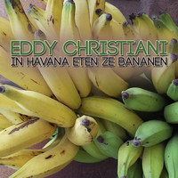 Eddy Christiani - In Havana Eten Ze Bananen