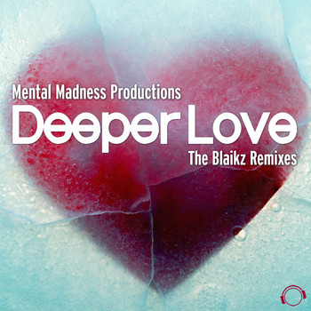 Mental Madness Productions - Deeper Love (The Blaikz Remixes)