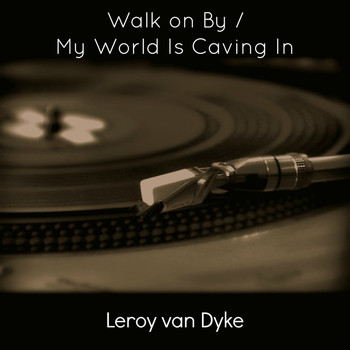 Leroy Van Dyke - Walk on By / My World Is Caving In