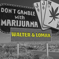 Walter & Lomax - Don't Gamble with Marijuana