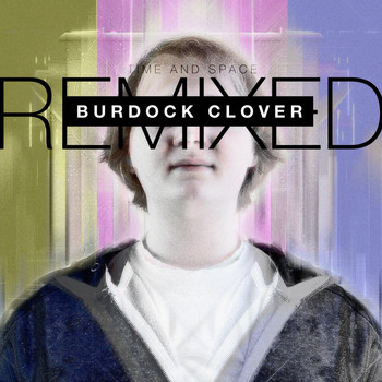 Burdock Clover - Time and Space: Remixed