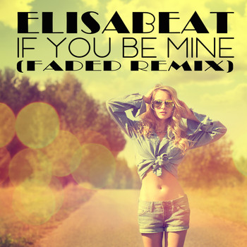 Elisabeat - If You Be Mine (Faded Remix)