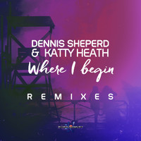 Dennis Sheperd & Katty Heath - Where I Begin (Remixes)