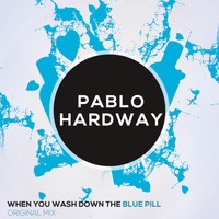 Pablo Hardway - When You Wash Down the Blue Pill