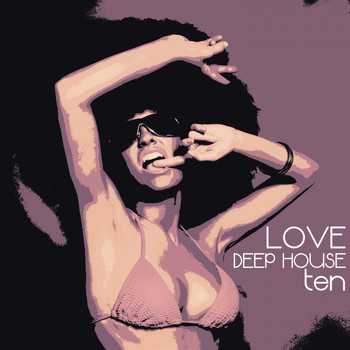 Various Artists - Love Deep House, Ten (Totally Deep House Experience)