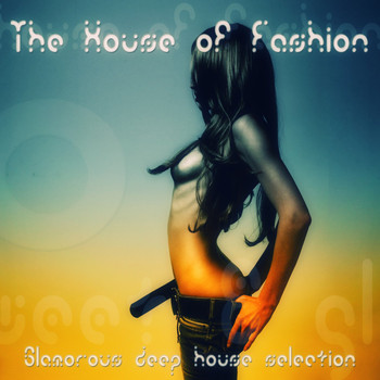 Various Artists - The House of Fashion (Glamorous Deep House Selection)