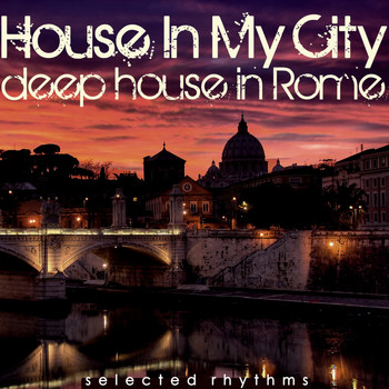 Various Artists - House in My City (Deep House in Rome)
