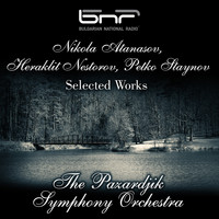 The Pazardjik Symphony Orchestra & Grigor Palikarov - Nikola Atanasov - Heraklit Nestorov - Petko Staynov: Selected Works