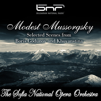 The Sofia National Opera Orchestra - Modest Mussorgsky: Selected Scenes from "Boris Godunov" and "Khovanstina"