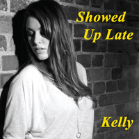 Kelly - Showed Up Late