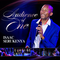 Isaac Serukenya - Audience of One