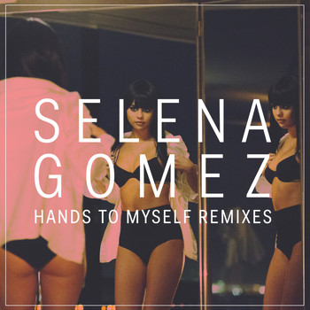 Selena Gomez - Hands To Myself (Remixes)