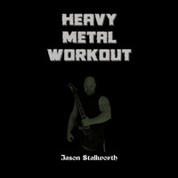Jason Stallworth - Heavy Metal Workout