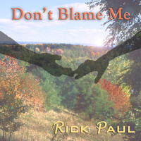 Rick Paul - Don't Blame Me