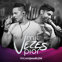 Wilian & Marlon - Mil Vezes Pior