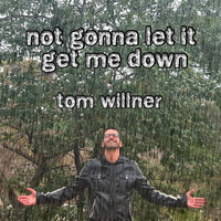 Tom Willner - Not Gonna Let It Get Me Down