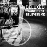 Deluxed - Warehouse / Believe in Me