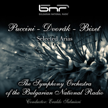 The Symphony Orchestra of the Bulgarian National Radio & Eraldo Salmieri feat. Bistra Zlatkova - Puccini - Dvorak - Bizet: Selected Arias