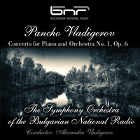 The Symphony Orchestra of The Bulgarian National Radio - Pancho Vladigerov: Concerto for Piano and Orchestra No. 1, Op. 6