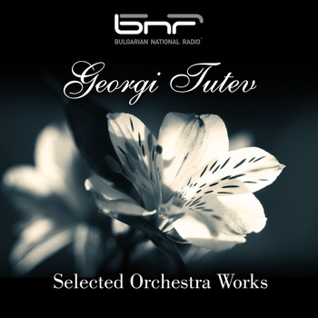 Various Artists - Georgi Tutev: Selected Orchestra Works