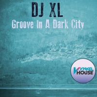 DJ XL - Groove in a Dark City