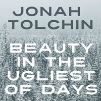 Jonah Tolchin - Beauty in the Ugliest of Days