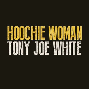 Tony Joe White - Hoochie Woman