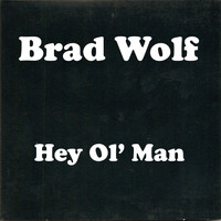 Brad Wolf - Hey Ol' Man