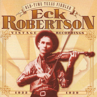 Eck Robertson - Old Time Texas Fiddler