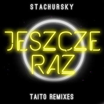 Stachursky - Jeszcze Raz (TAITO Remixes)