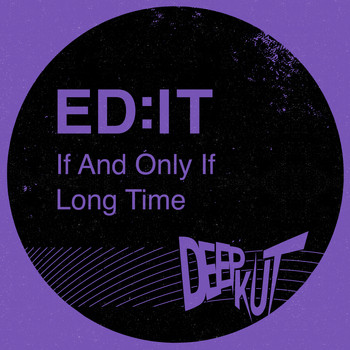 Ed:it - If and Only If / Long Time