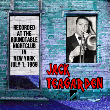 Jack Teagarden And His Jazz Band - Jack Teagarden : Recorded at the Roundtable Nightclub in New York City on July 1, 1959 (Live)