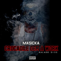 Masicka - Crocodile Dem a Work (Kalado Diss) (Explicit)
