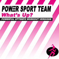Power Sport Team - What's Up? (Powerful Uptempo Cardio, Fitness, Crossfit & Aerobics Workout Versions)