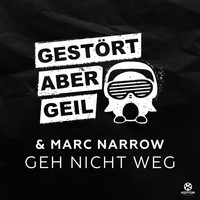 Gestört aber GeiL & Marc Narrow - Geh Nicht Weg