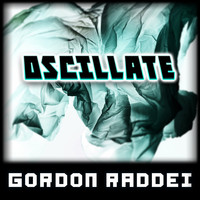 Gordon Raddei - Oscillate