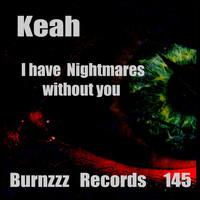 Keah - I Have Nightmares Without You