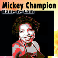 Mickey Champion - Mickey Champion Bam- A- Lam