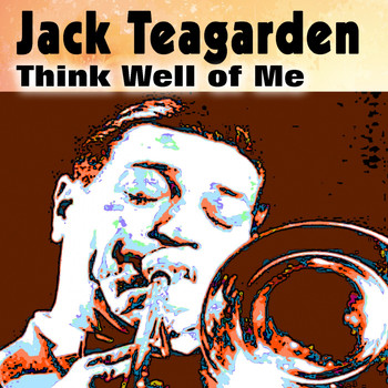 Jack Teagarden - Think Well of Me